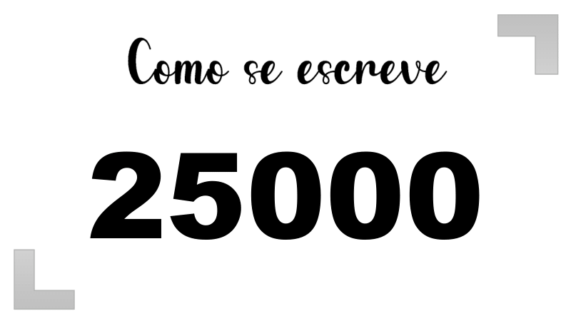 Como se escreve o número 25000 por extenso | Letras FF
